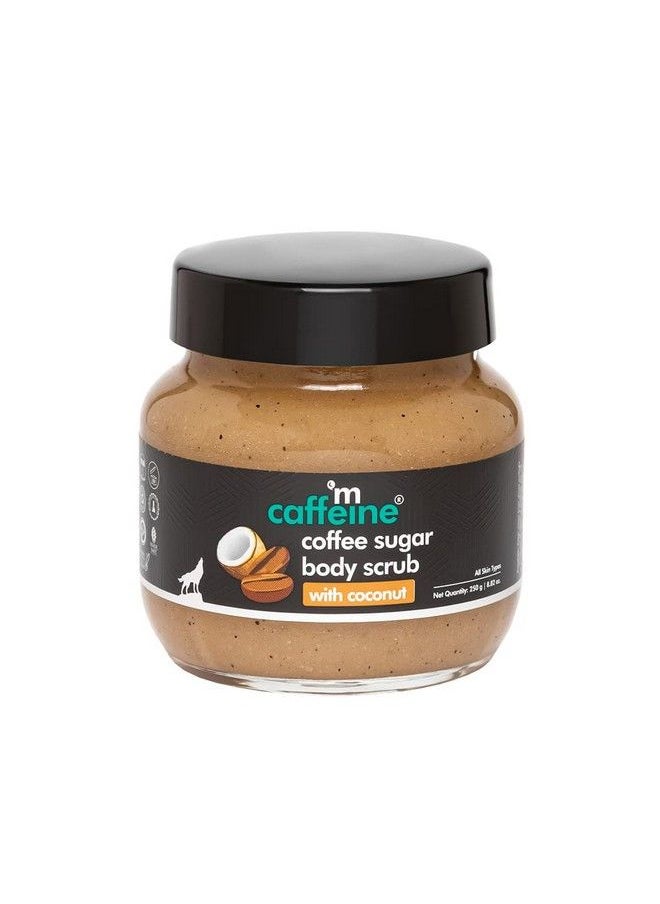 Coffee Sugar Body Scrub With Coconut For Gentle Exfoliation & Smoothening ; Reduces Dead Skin Tan & Scars ; Even Toned Skin With Coconut Aroma ; Ultra Fine Scrub For Men & Women 250G